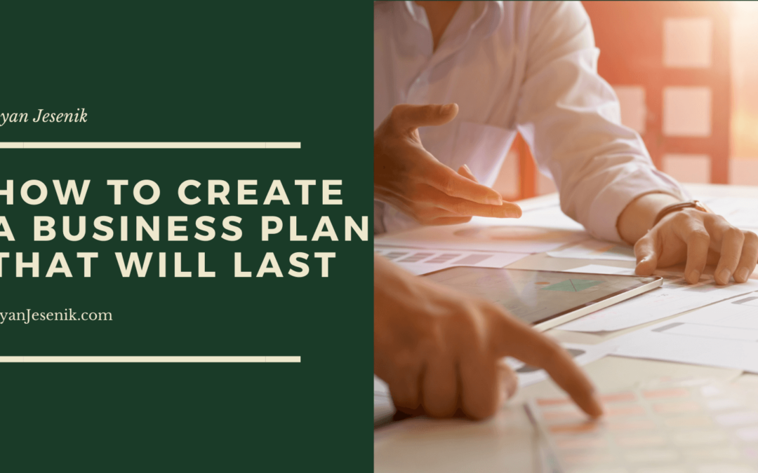 How to Create a Business Plan That Will Last